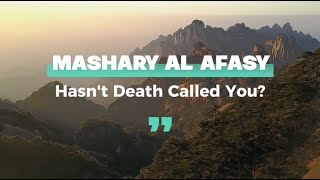 Hasnt Death Called You  Nasheed by Mashary Rashed Al Afasy [upl. by Llenel375]