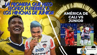 CONOCE LA PROMESA QUE HIZO TEÓFILO GUTIÉRREZ  JORNADA 6 DE BETPLAY Y AMÉRICA DE CALI VS JUNIOR [upl. by Suiradal]