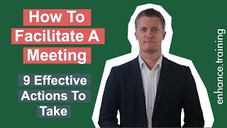 How to Facilitate A Meeting Effectively – 9 Actions To Take [upl. by Atsiuqal]