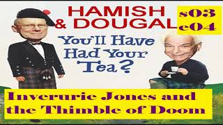 Youll Have Had Your Tea  The Doings of Hamish and Dougal s03e04 Inverurie Jones and the Thimble of [upl. by Etan]