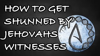 How To Get Shunned By Jehovahs Witnesses [upl. by Elberfeld]