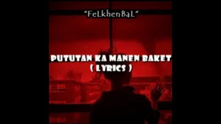 PUTUTAN KA MANEN BAKET  LYRICS [upl. by Nohcim504]