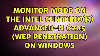 Monitor Mode on the Intel CentrinoR AdvancedN 6205 WEP Penetration On Windows 2 Solutions [upl. by Heymann]