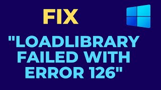 How to fix quotLoadLibrary failed with error 126quot in windows [upl. by Hpseoj]