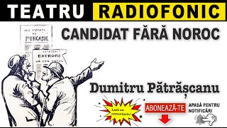 Dumitru Patrascanu  Candidat fara noroc  Teatru [upl. by Giraud]