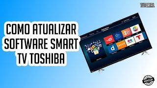 COMO ATUALIZAR SOFTWARE SMART TV TOSHIBA [upl. by Cresida]