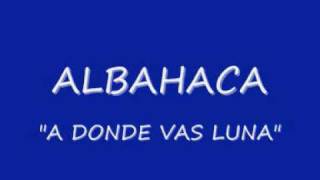 ALBAHACA quotA DONDE VAS LUNAquot [upl. by Oidale]