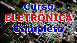 Curso Completo de Eletrônica Introdução Vídeo 1 [upl. by Tapes]