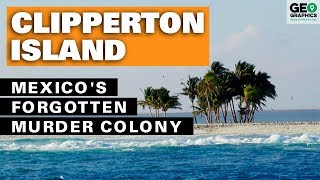 Clipperton Island Mexicos Forgotten Murder Colony [upl. by Revned]