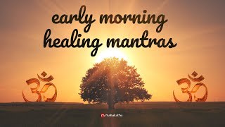 Early Morning Mantras  Healing amp Powerful  Peaceful Early Morning Chants For Positive Energy [upl. by Rasmussen]