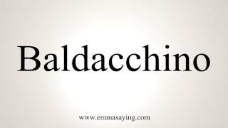 How To Pronounce Baldacchino [upl. by Salohcin]