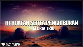 Kekuatan Serta Penghiburan  Gloria Trio Lirik Lagu Rohani Kristen Terbaru 2024 [upl. by Evaleen]