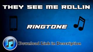 They See Me Rollin Ringtone DOWNLOAD LINK INCLUDED [upl. by Cogswell]