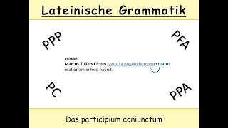 Das participium coniunctum im Lateinischen – Teil 1 Erscheinungsform PC  PPP [upl. by Bellis]