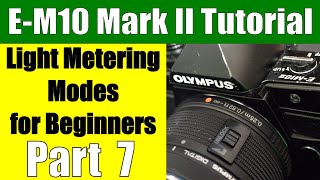 Olympus OMD EM10 Mark II Metering Modes for Beginners Part 7 [upl. by Htrahddis803]