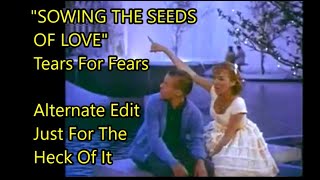 quotSowing The Seeds Of Lovequot Tears For Fears Alternate Edit Just For The Heck Of It [upl. by Adnama]