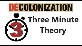 Decolonization  Three Minute Theory [upl. by Lemay]