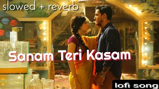 Sanam Teri Kasam  Slowed  Reverb  Lofi song [upl. by Renell780]