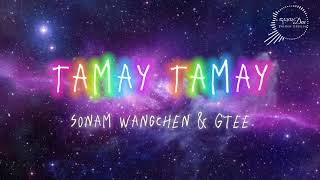 Tamay tamay LyricsSonam Wangchen and GteePelden Edition [upl. by Llenrag244]