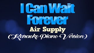 I CAN WAIT FOREVER  Air Supply KARAOKE PIANO VERSION [upl. by Morie]