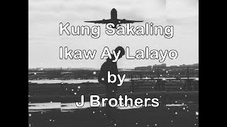 Kung Sakaling Ikaw Ay Lalayo by J Brothers Lyrics [upl. by Annahsor]