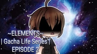 ELEMENTS  Gacha Life Series  EPISODE 2 [upl. by Phelps53]