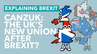 The CANZUK Union Explained  Explaining Brexit [upl. by Llertnor]