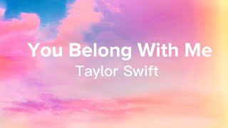 You Belong With Me  Taylor Swift Lyrics [upl. by Herrera842]