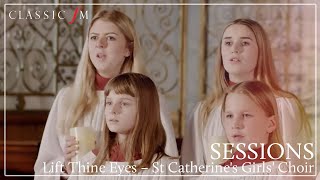 Lift Thine Eyes – St Catharines Girls Choir  Classic FM Sessions [upl. by Kellby]