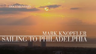 Mark Knopfler  Sailing To Philadelphia Official Documentary [upl. by Nairadas486]