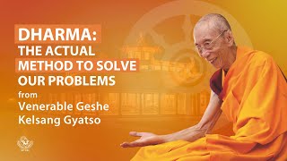 Dharma the Actual Method to Solve Our Problems  Venerable Geshe Kelsang Gyatso [upl. by Allebara]