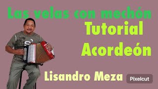 Las velas con mechón TUTORIAL Lisandro Meza acordeón BESAS cinco letras [upl. by Buckler320]