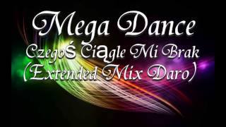 Mega Dance  Czegoś Ciągle Mi Brak Extended Mix Daro [upl. by Htebazileharas]