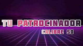 Tu patrocinador Letra Calibre 50 [upl. by Coster]