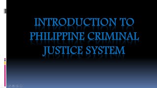 INTRODUCTION TO PHILIPPINE CRIMINAL JUSTICE SYSTEM [upl. by Reiner]