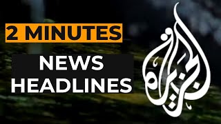 Al Jazeeras News Headlines [upl. by Lianne573]