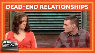 DeadEnd Relationships  Jerry Springer [upl. by Leahcimaj]