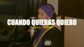 DEKKO  Cuando Quieras Quiero Cover [upl. by Goober]