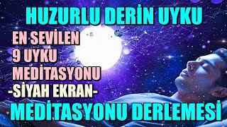 HUZURLU DERİN UYKU MEDİTASYONU DERLEMESİ EN SEVİLEN 9 UYKU MEDİTASYONU VE SİYAH EKRAN [upl. by Arik]