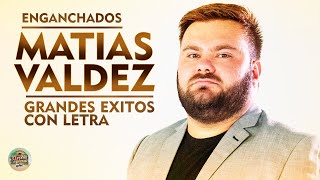 Matías Valdez  Enganchados Grandes Éxitos Con Letra [upl. by Nariko963]