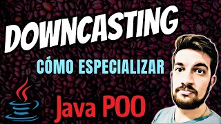 DOWNCASTING Especialización en Java ☕ [upl. by Arihday]