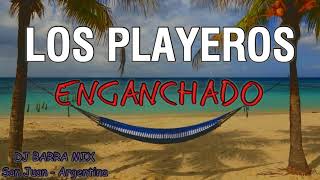 LOS PLAYEROS ✘ ENGANCHADO ✘ ÉXITOS DJ BARRA MIX [upl. by Silvia693]