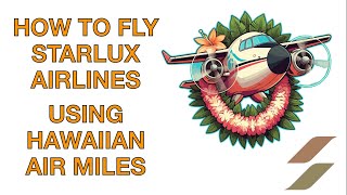 HOW TO POTENTIALLY FLY STARLUX AIRLINES USING HAWAIIAN AIR MILES [upl. by Yemac]