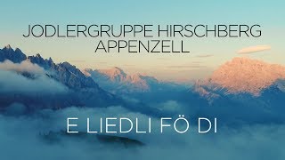 E LIEDLI FÖ DI  Jodlergruppe Hirschberg Appenzell [upl. by Trici812]