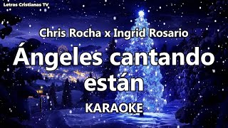 Angeles Cantando Estan  Ingrid Rosario  Karaoke ft Chris Rocha Pista con letras [upl. by Oribel485]