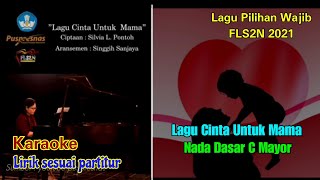 KARAOKE  LIRIK SESUAI PARTITUR  LAGU CINTA UNTUK MAMA  C MAYOR  LAGU PILIHAN WAJIB FLS2N 2021 [upl. by Eustacia15]