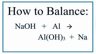 How to Balance NaOH  Al  AlOH3  Na Sodium Hydroxide and Aluminum [upl. by Charlotte236]