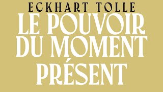 Le Pouvoir du moment présent  Guide déveil spirituel  Eckhart Tolle  Livre Audio Complet Gratuit [upl. by Inram]