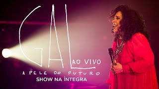 Gal Costa  A Pele do Futuro Ao Vivo Show Completo [upl. by Hurwitz]