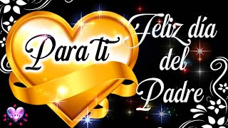 FELIZ DIA DEL PADRE con Lindo mensaje de FELICITACIONES para Papá Frases para el día del padre [upl. by Walke]